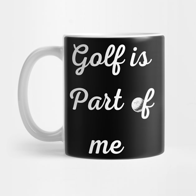 Golf is part of me by johnnie2749